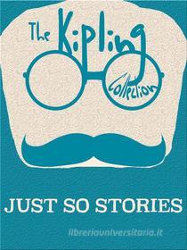 Ebook Just So Stories di Rudyard Kipling edito da Kipling Press