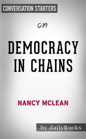 Ebook Democracy in Chains: The Deep History of the Radical Right&apos;s Stealth Plan for America by Nancy MacLean | Conversation Starters di dailyBooks edito da Daily Books