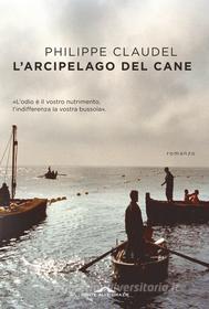 Ebook L'arcipelago del Cane di Philippe Claudel edito da Ponte alle Grazie