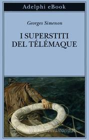 Ebook I superstiti del Télémaque di Georges Simenon edito da Adelphi