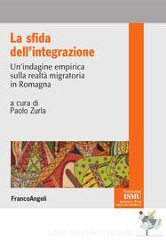 Ebook La sfida dell'integrazione. Un'indagine empirica sulla realtà migratoria in Romagna di AA. VV. edito da Franco Angeli Edizioni