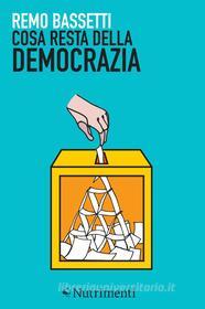 Ebook Cosa resta della democrazia di Remo Bassetti edito da Nutrimenti