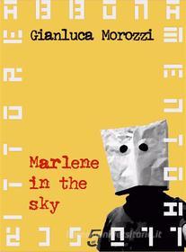 Ebook Marlene in the sky di Gianluca Morozzi edito da quintadicopertina