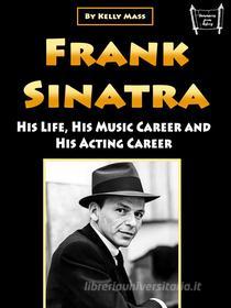 Ebook Frank Sinatra di Kelly Mass edito da Efalon Acies