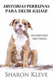 Ebook Historias Perrunas Para Decir ¡guau! di Sharon Kleve edito da Sharon Kleve