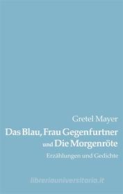 Ebook Das Blau, Frau Gegenfurtner und Die Morgenröte di Gretel Mayer edito da Books on Demand