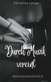 Ebook Durch Musik vereint di Christine Lange edito da Books on Demand