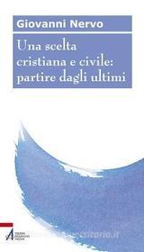 Ebook Una scelta cristiana e civile: partire dagli ultimi di Giovanni Nervo edito da Edizioni Messaggero Padova