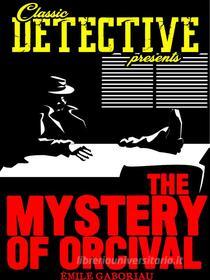 Ebook The Mystery Of Orcival di Émile Gaboriau edito da Classic Detective