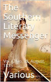 Ebook The Southern Literary Messenger, Vol. I., No. 12, August, 1835 di Various edito da iOnlineShopping.com