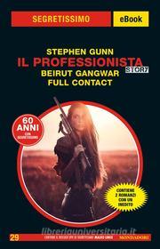 Ebook Il Professionista Story. Beirut Gangwar - Full Contact (Segretissimo) di Gunn Stephen edito da Mondadori