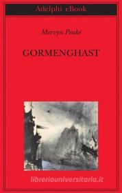 Ebook Gormenghast di Mervyn Peake edito da Adelphi