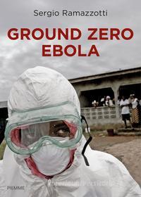 Ebook Ground Zero ebola di Ramazzotti Sergio edito da Piemme
