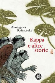 Ebook Kappa e altre storie di Akutagawa Ry?nosuke edito da Atmosphere libri