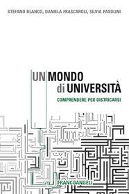 Ebook Un mondo di università. di Stefano Blanco, Daniela Frascaroli, Silvia Pasolini edito da Franco Angeli Edizioni