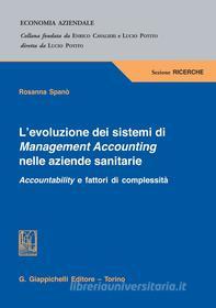 Ebook L' evoluzione dei sistemi di  Management Accounting nelle aziende sanitarie.  Accountability  e fattori di complessità di Rosanna Spano' edito da Giappichelli Editore