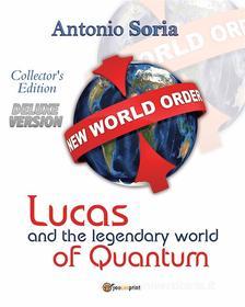 Ebook Lucas and the legendary world of Quantum (Deluxe version) Collector's Edition di Antonio Soria edito da Youcanprint