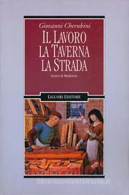 Ebook Il lavoro, la taverna, la strada di Giovanni Cherubini edito da Liguori Editore