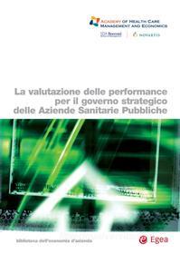 Ebook La valutazione delle performance per il governo strategico delle aziende sanitarie pubbliche di AA.VV. edito da Egea