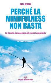 Ebook Perché la mindfulness non basta di Joey Weber edito da Edizioni Mediterranee