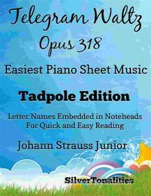Ebook Telegram Waltz Opus 318 Easiest Piano Sheet Music Tadpole Edition di SilverTonalities, Johann Strauss Junior edito da SilverTonalities