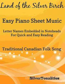 Ebook Land of the Silver Birch Easy Piano Sheet Music di Silvertonalities edito da SilverTonalities