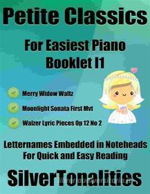 Ebook Petite Classics for Easiest Piano Booklet I1 di Silvertonalities edito da SilverTonalities