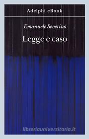 Ebook Legge e caso di Emanuele Severino edito da Adelphi