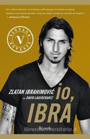 Ebook Io, Ibra di Lagercrantz Davide, Ibrahimovic Zlatan edito da Rizzoli
