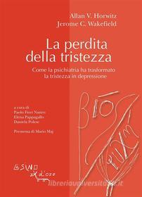 Ebook La perdita della tristezza di Allan V. Horwitz, Jerome C. Wakefield edito da L'Asino d'oro