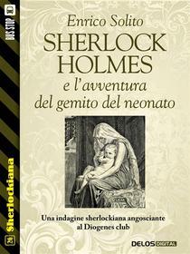 Ebook Sherlock Holmes e l'avventura del gemito del neonato di Enrico Solito edito da Delos Digital