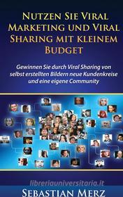 Ebook Nutzen Sie Viral Marketing und Viral Sharing mit kleinem Budget di Sebastian Merz edito da Books on Demand
