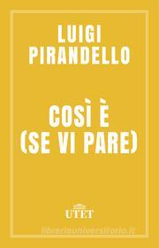 Ebook Così è (se vi pare) di Luigi Pirandello edito da UTET