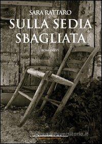 Ebook Sulla sedia sbagliata (PROMO) di Rattaro Sara edito da Morellini Editore