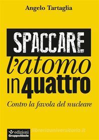 Ebook Spaccare l’atomo in quattro di Angelo Tartaglia edito da Edizioni Gruppo Abele