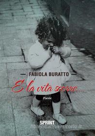 Ebook E la vita scorre di Fabiola Buratto edito da Booksprint