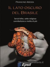 Ebook Il lato oscuro del Brasile di Francine Arioza edito da Edizioni Epsil