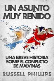 Ebook Un Asunto Muy Reñido: Una Breve Historia Sobre El Conflicto De Malvinas di Russell Phillips edito da Babelcube Inc.