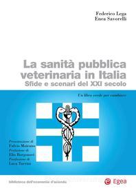 Ebook La sanità pubblica veterinaria in Italia (La) di Federico Lega, Enea Savorelli edito da Egea
