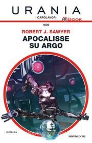 Ebook Apocalisse su Argo (Urania) di Sawyer Robert J. edito da Mondadori