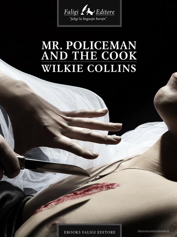 Ebook Mr. Policeman and the Cook di Collins Wilkie edito da Faligi Editore