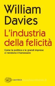 Ebook L'industria della felicità di Davies William edito da Einaudi