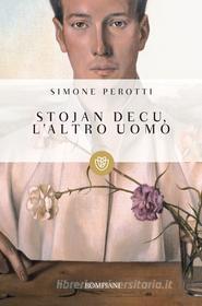 Ebook Stojan Decu, l’altro uomo di Perotti Simone edito da Bompiani