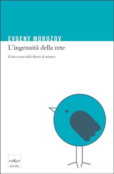 Ebook L'ingenuità della rete di Morozov Evgeny edito da Codice Edizioni