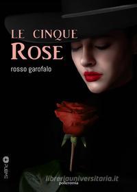 Ebook Le cinque rose di Rosso Garofalo edito da PubMe