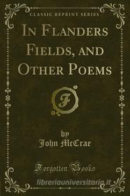 Ebook In Flanders Fields, and Other Poems di John McCrae edito da Forgotten Books
