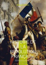 Ebook Histoire de la révolution française di Adolphe Thiers edito da Books on Demand
