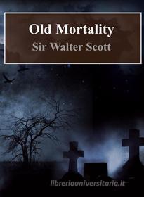Ebook Old Mortality di Sir Walter Scott edito da Freeriver Publishing