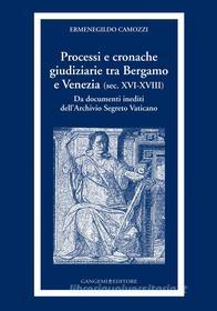 Ebook Processi e cronache giudiziarie tra Bergamo e Venezia (sec. XVI-XVIII) di AA. VV. edito da Gangemi Editore