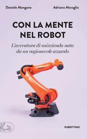 Ebook Con la mente nel robot di Daniele Mangano, Adriano Moraglio edito da Rubbettino Editore